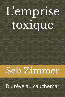 L'emprise toxique: Du r?ve au cauchemar - Zimmer, Seb