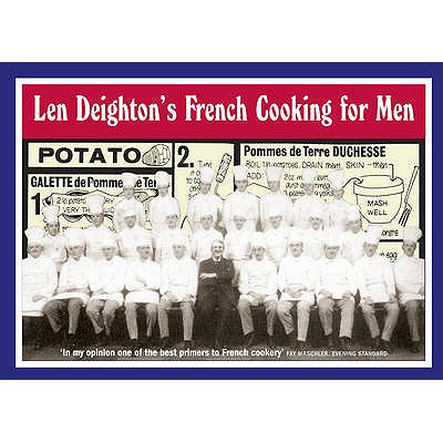 Len Deighton's French Cooking for Men: 50 Classic Cookstrips for Today's Action Men - Deighton, Len