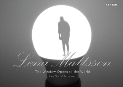 Lena Mattsson: The Window Opens to the World - Andersson, Lars Gustaf (Text by), and Reimer, Maria Hellstrm (Text by), and Nilsson, John Peter (Text by)