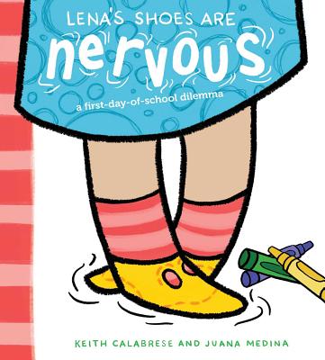 Lena's Shoes Are Nervous: A First-Day-Of-School Dilemma - Calabrese, Keith