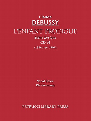 L'Enfant Prodigue, CD 61: Vocal Score - Debussy, Claude, and Guinand, Edouard (Text by), and Cox, Nita (Translated by)