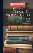 L'Enfer Du Bibliophile Vu Et Decrit