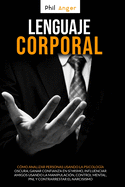 Lenguaje Corporal: C?mo Analizar Personas Usando la Psicolog?a Oscura; Ganar Confianza en S? Mismo, Influenciar Amigos Usando la Manipulaci?n, Control Mental, PNL y Contrarrestar el Narcisismo