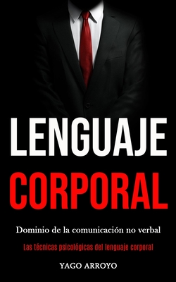 Lenguaje Corporal: Dominio De La Comunicaci?n No Verbal (Las T?cnicas ...