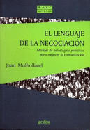 Lenguaje de la negociacion/ The language of negotiation: Manual De Estrategias Practicas Para Mejorar La Comunicacion/ Manual of Practical Strategies to Improve Communication - Joan Mulholland