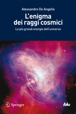 L'Enigma Dei Raggi Cosmici: Le Piu Grandi Energie Dell'universo - de Angelis, Alessandro