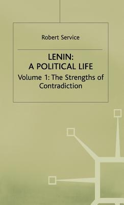 Lenin: A Political Life: Volume 1: The Strengths of Contradiction - Service, Robert