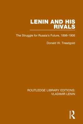 Lenin and his Rivals: The Struggle for Russia's Future, 1898-1906 - Treadgold, Donald W.