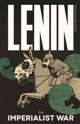 Lenin Selected Writings: On Imperialist War - Lenin, Vladimir Ilyich, and Martn, Jorge (Introduction by)