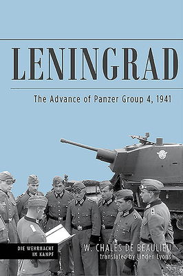 Leningrad: The Advance of Panzer Group 4, 1941 - Linden, Lyons, and Chales de Beaulieu, Walter