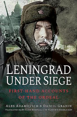 Leningrad Under Siege: First-hand Accounts of the Ordeal - Adamovich, Ales, and Granin, Daniil Alexandrovich