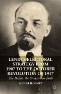Lenin's Electoral Strategy from 1907 to the October Revolution of 1917: The Ballot, the Streets-or Both