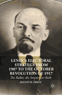 Lenin's Electoral Strategy from 1907 to the October Revolution of 1917: The Ballot, the Streets--Or Both