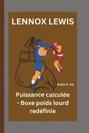 Lennox Lewis: Puissance calcul?e - Boxe poids lourd red?finie