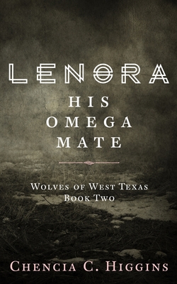 Lenora: His Omega Mate - Higgins, Chencia C