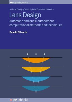 Lens Design: Automatic and quasi-autonomous computational methods and techniques - Dilworth, Donald