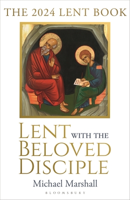 Lent with the Beloved Disciple: The 2024 Lent Book - Marshall, Michael