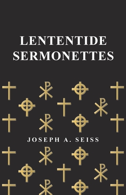 Lententide Sermonettes - Seiss, Joseph Augustus