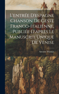 L'Entree D'Espagne Chanson de Geste Franco-Italienne, Publiee D'Apres Le Manuscrit Unique de Venise