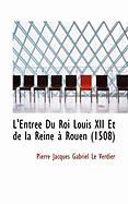 L'Entree Du Roi Louis XII Et de La Reine a Rouen 1508
