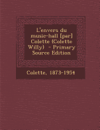 L'Envers Du Music-Hall [Par] Colette (Colette Willy) - Primary Source Edition
