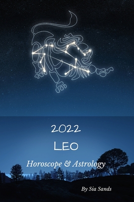 Leo 2022: Horoscope & Astrology - Sands, Sia