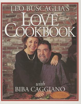 Leo Buscaglia's Love Cookbook - Buscaglia, Leo, PhD, and Caggiano, Biba