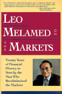 Leo Melamed on the Markets: Twenty Years of Financial History as Seen by the Man Who Revolutionized the Markets