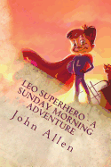 Leo SuperHero - A sunday Morning Adventure - Allen, John