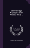 Leo Tolstoy; a Biographical and Critical Study ..