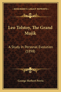 Leo Tolstoy, the Grand Mujik: A Study in Personal Evolution (1898)