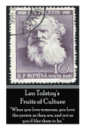 Leo Tolstoy's Fruits of Culture: "when You Love Someone, You Love the Person as They Are, and Not as You'd Like Them to Be"