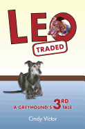 Leo Traded: A Greyhound's 3rd Tale - Victor, Cindy
