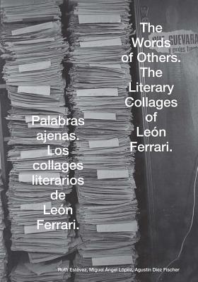 Leon Ferrari: The World of Others: The Literary Collages of Leon Ferrari - Asquini, Pedro, and Fischer, Augustin Diez (Editor), and Gamarnik, Cora