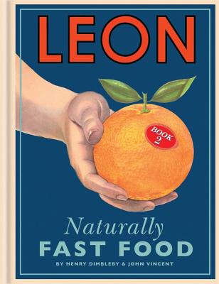 Leon: Naturally Fast Food - Dimbleby, Henry, and Vincent, John