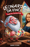 Leonardo Da Vinci Book for Curious Kids: Discovering the Fascinating Life of the Polymath Behind the Mona Lisa
