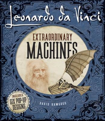Leonardo Da Vinci: Extraordinary Machines - Hawcock, David