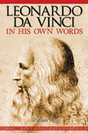 Leonardo da Vinci in His Own Words: Science, Mechanics, Art, Life