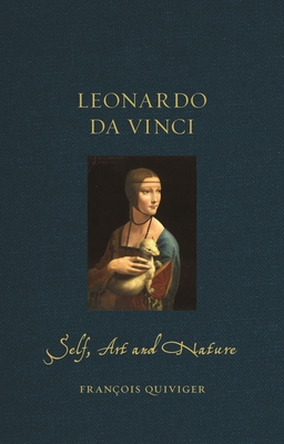 Leonardo Da Vinci: Self, Art and Nature - Quiviger, Franois