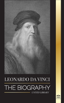 Leonardo Da Vinci: The Biography - The Genius Life of A Master; Drawings, Paintings, Machines, and other Inventions - Library, United
