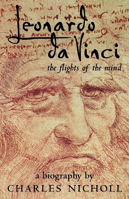 Leonardo Da Vinci: The Flights of the Mind - Nicholl, Charles