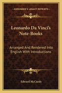 Leonardo Da Vinci's Note-Books: Arranged And Rendered Into English With Introductions