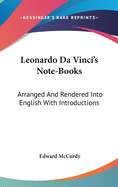 Leonardo Da Vinci's Note-Books: Arranged And Rendered Into English With Introductions