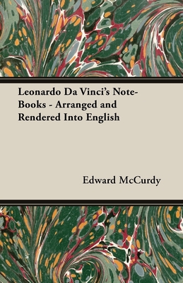 Leonardo Da Vinci's Note-Books - Arranged and Rendered Into English - McCurdy, Edward