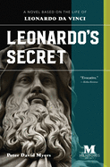 Leonardo's Secret: A Novel Based on the Life of Leonardo Da Vinci