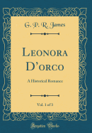 Leonora D'Orco, Vol. 1 of 3: A Historical Romance (Classic Reprint)