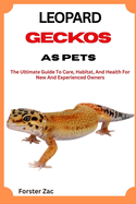 Leopard Geckos as Pets: The Ultimate Guide To Care, Habitat, And Health For New And Experienced Owners