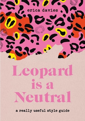 Leopard is a Neutral: A Really Useful Style Guide - Davies, Erica