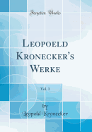 Leopoeld Kronecker's Werke, Vol. 1 (Classic Reprint)