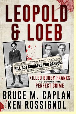 Leopold & Loeb Killed Bobby Franks: ...to commit the perfect crime... - Rossignol, Ken